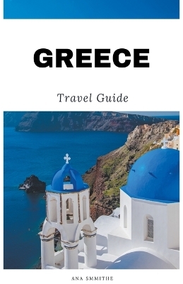 Greece Travel Guide - Ana Smithe