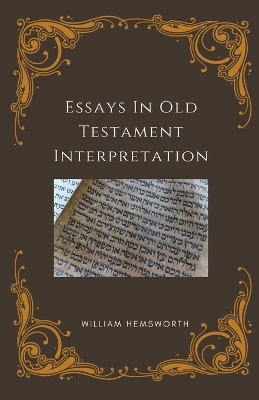Essays In Old Testament Interpretation - William Hemsworth
