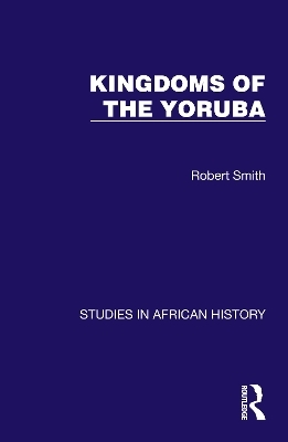 Kingdoms of the Yoruba - Robert Smith