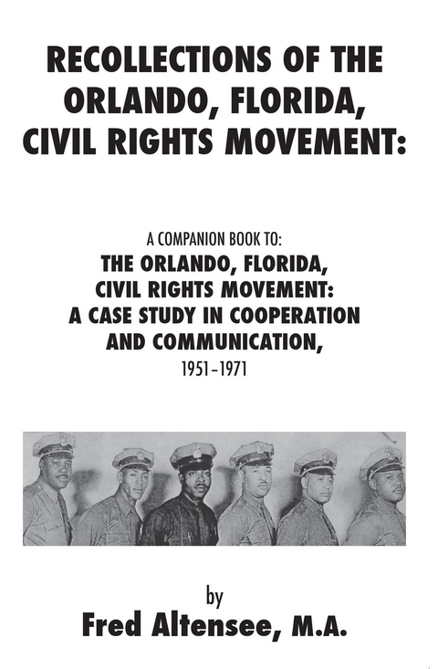 Recollections of the Orlando, Florida, Civil Rights Movement: A Companion Book to: the Orlando, Florida, Civil Rights Movement - Fred Altensee