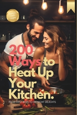 200 Ways to Heat Up Your Kitchen - Javier Sanz