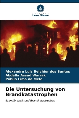 Die Untersuchung von Brandkatastrophen - Alexandre Luís Belchior dos Santos, Abdalla Assad Warrak, Públio Lima de Melo