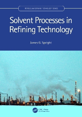 Solvent Processes in Refining Technology - James G. Speight
