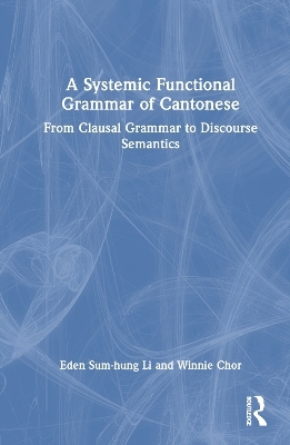 A Systemic Functional Grammar of Cantonese - Eden Sum-Hung Li, Winnie Chor
