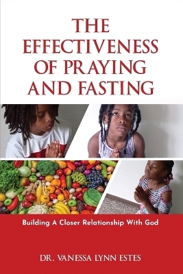The Effectiveness of Praying and Fasting - Dr Vanessa Lynn Estes