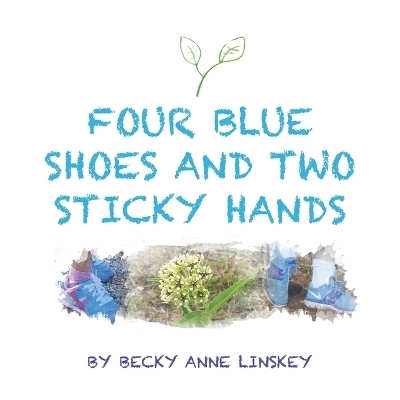 Four Blue Shoes and Two Sticky Hands - Becky Anne Linskey