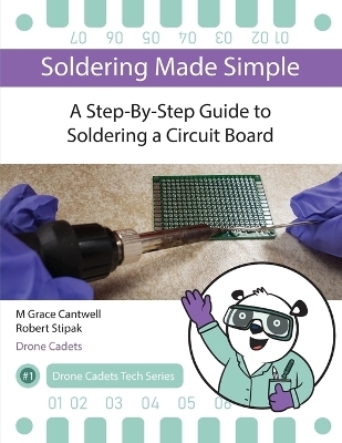 Soldering Made Simple, A Step-By-Step Guide to Soldering a Circuit Board - M Grace Cantwell, Robert Stipak