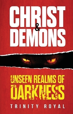 Christ & Demons. Unseen Realms of Darkness - Trinity Royal