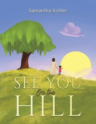 See You On the Hill - Samantha Kohler