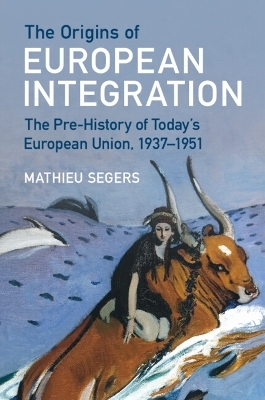 The Origins of European Integration - Mathieu Segers