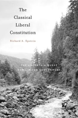 The Classical Liberal Constitution - Richard A. Epstein