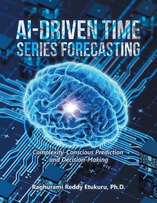 AI-Driven Time Series Forecasting - Raghurami Reddy Etukuru