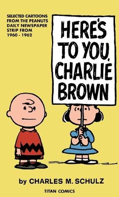 Peanuts: Here's to You Charlie Brown - Charles M. Schulz