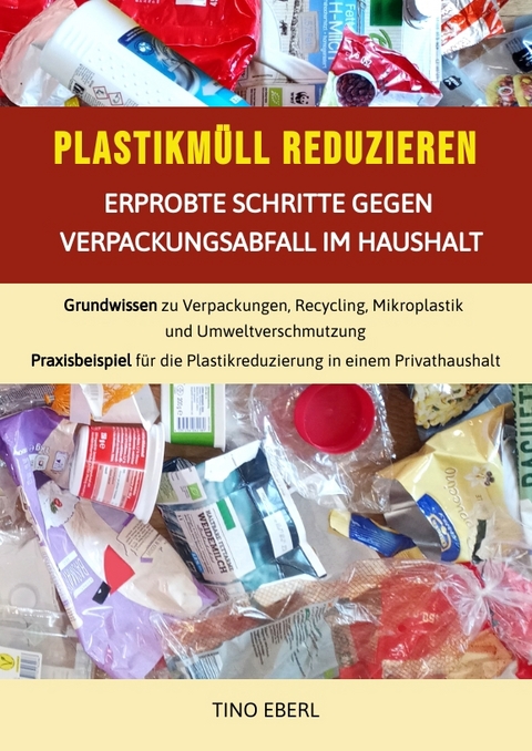 Plastikmüll reduzieren: Erprobte Schritte gegen Verpackungsabfall im Haushalt - Tino Eberl