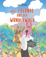 Drei Freunde und der Wunderwald - Anna Gruber