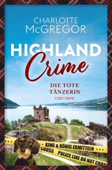 Highland Crime – Die tote Tänzerin - Charlotte McGregor