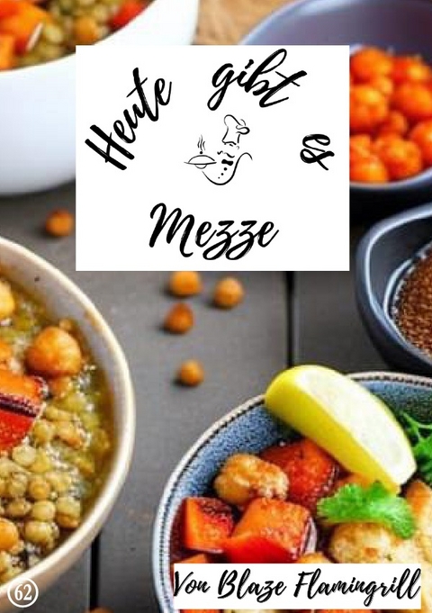 Heute gibt es / Heute gibt es - Mezze - Blaze Flamingrill