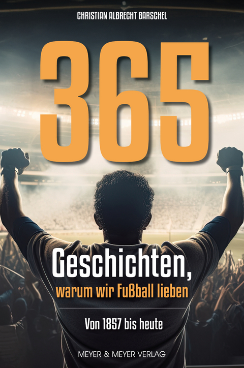 365 Geschichten, warum wir Fußball lieben - Christian Albrecht Barschel