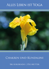 Chakren und Kundalini - Sri Aurobindo, Die (d.i. Mira Alfassa) Mutter