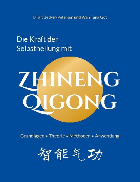 Die Kraft der Selbstheilung mit Zhineng Qigong - Birgit Becker-Petersen, Wan Fung Got