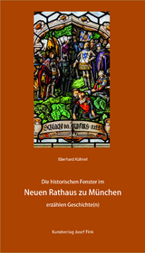 Die historischen Fenster im Neuen Rathaus zu München erzählen Geschichte(n) - Eberhard Kühnel