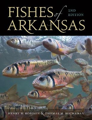 Fishes of Arkansas - Henry W. Robison, Thomas M. Buchanan