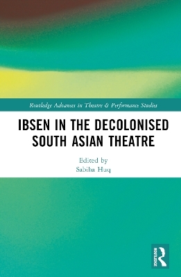 Ibsen in the Decolonised South Asian Theatre - 