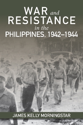 War and Resistance in the Philippines, 1942-1944 - James K Morningstar