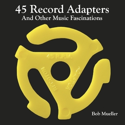 45 Record Adapters and Other Music Fascinations - Bob Mueller