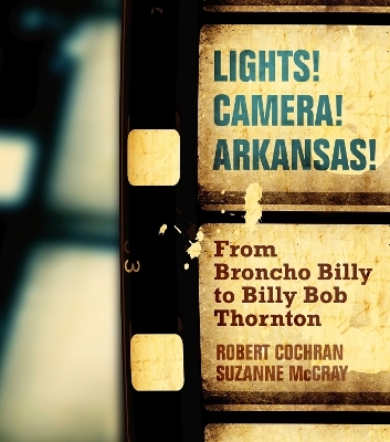 Lights! Camera! Arkansas! - Robert Cochran, Suzanne McCray