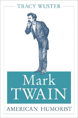 Mark Twain, American Humorist - Tracy Wuster