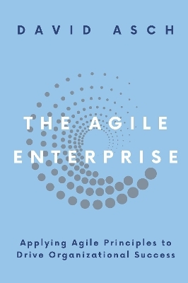 The Agile Enterprise - David Asch