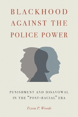 Blackhood Against the Police Power - Tryon P. Woods