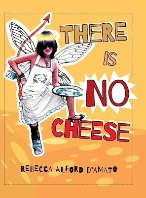 There Is No Cheese - Rebecca Alford D'Amato
