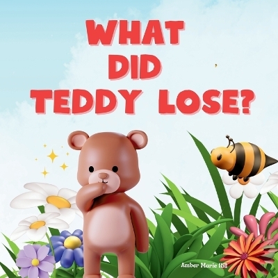 What Did Teddy Lose? - Amber M Hill