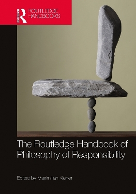 The Routledge Handbook of Philosophy of Responsibility - 