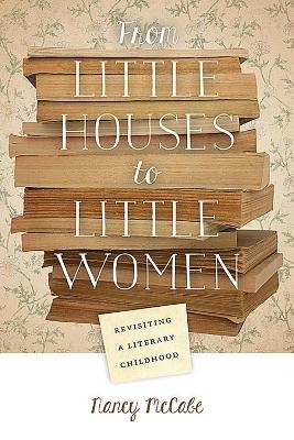 From Little Houses to Little Women - Nancy McCabe