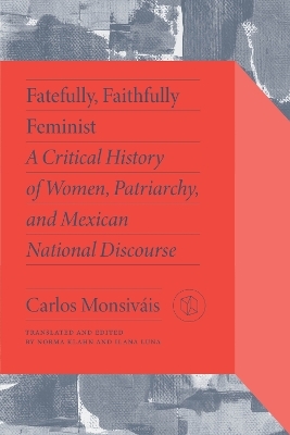 Fatefully, Faithfully Feminist - Carlos Monsiváis, Marta Lamas