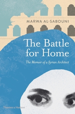 The Battle for Home - Marwa Al-Sabouni