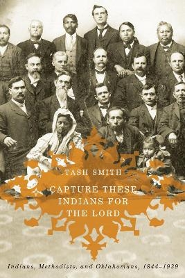 Capture These Indians for the Lord - Tash Smith