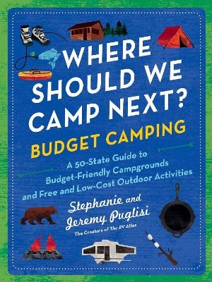 Where Should We Camp Next?: Budget Camping - Jeremy Puglisi, Stephanie Puglisi