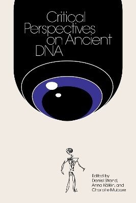 Critical Perspectives on Ancient DNA - Daniel Strand, Anna Kallen