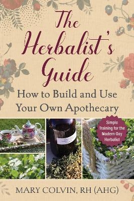 The Herbalist's Guide - Mary Colvin