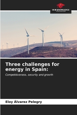 Three challenges for energy in Spain - Eloy Álvarez Pelegry