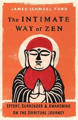 The Intimate Way of Zen - James Ishmael Ford