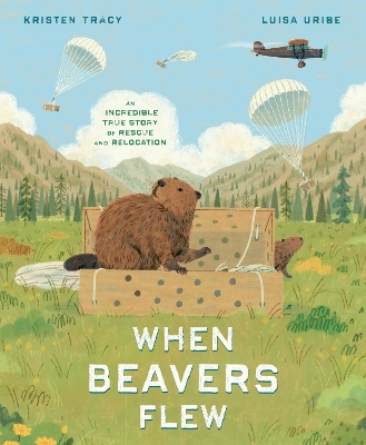When Beavers Flew - Kristen Tracy, Luisa Uribe