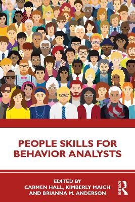 People Skills for Behavior Analysts - Carmen Hall, Kimberly Maich, Brianna M. Anderson