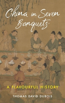 China in Seven Banquets - Thomas David DuBois