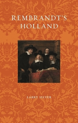 Rembrandt's Holland - Larry Silver