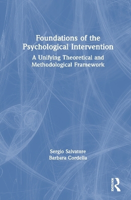 Foundations of the Psychological Intervention - Sergio Salvatore, Barbara Cordella